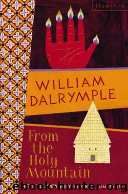 From the Holy Mountain: A Journey in the Shadow of Byzantium (Text Only) by Dalrymple William
