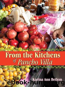From the Kitchens of Pancho Villa by Karina Ann Betlem