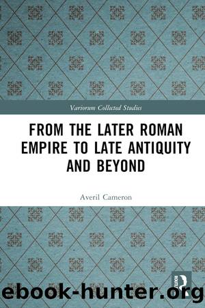 From the Later Roman Empire to Late Antiquity and Beyond by Averil Cameron;