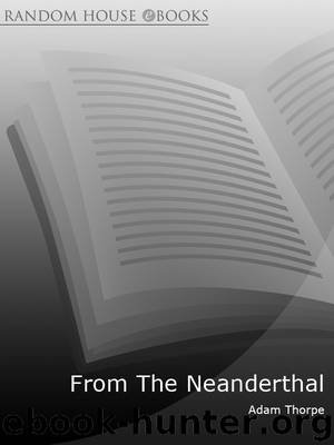 From the Neanderthal by Adam Thorpe