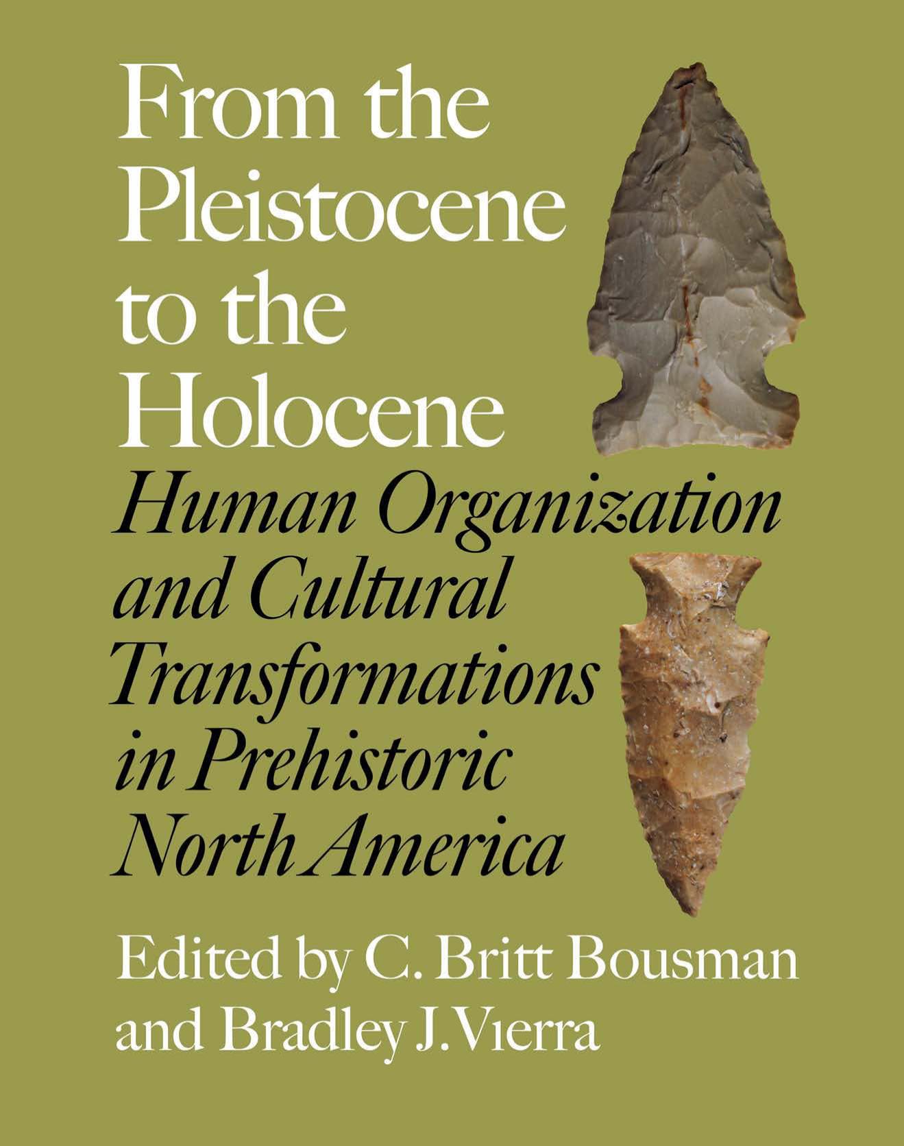 From the Pleistocene to the Holocene: Human Organization and Cultural Transformations in Prehistoric North America by C. Britt Bousman and Bradley J. Vierra