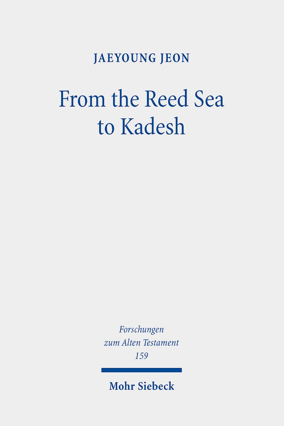 From the Reed Sea to Kadesh: A Redactional and Socio-Historical Study of the Pentateuchal Wilderness Narrative by Jaeyoung Jeon