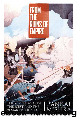 From the Ruins of Empire: The Revolt Against the West and the Remaking of Asia by Pankaj Mishra