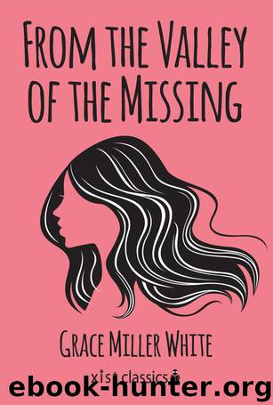 From the Valley of the Missing by Grace Miller White