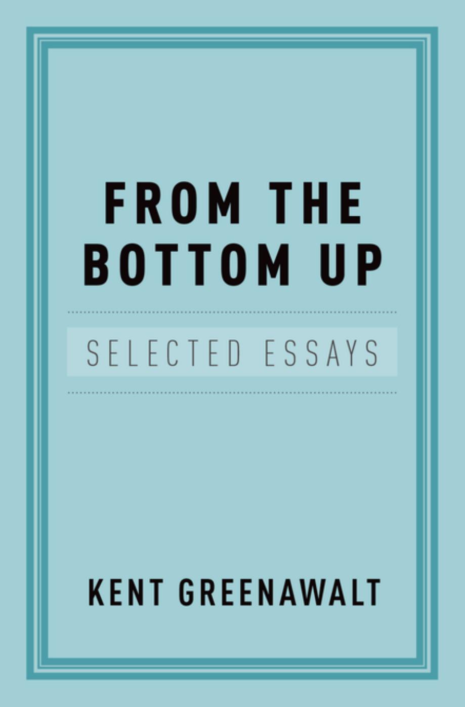 From the bottom up : selected essays by Greenawalt Kent