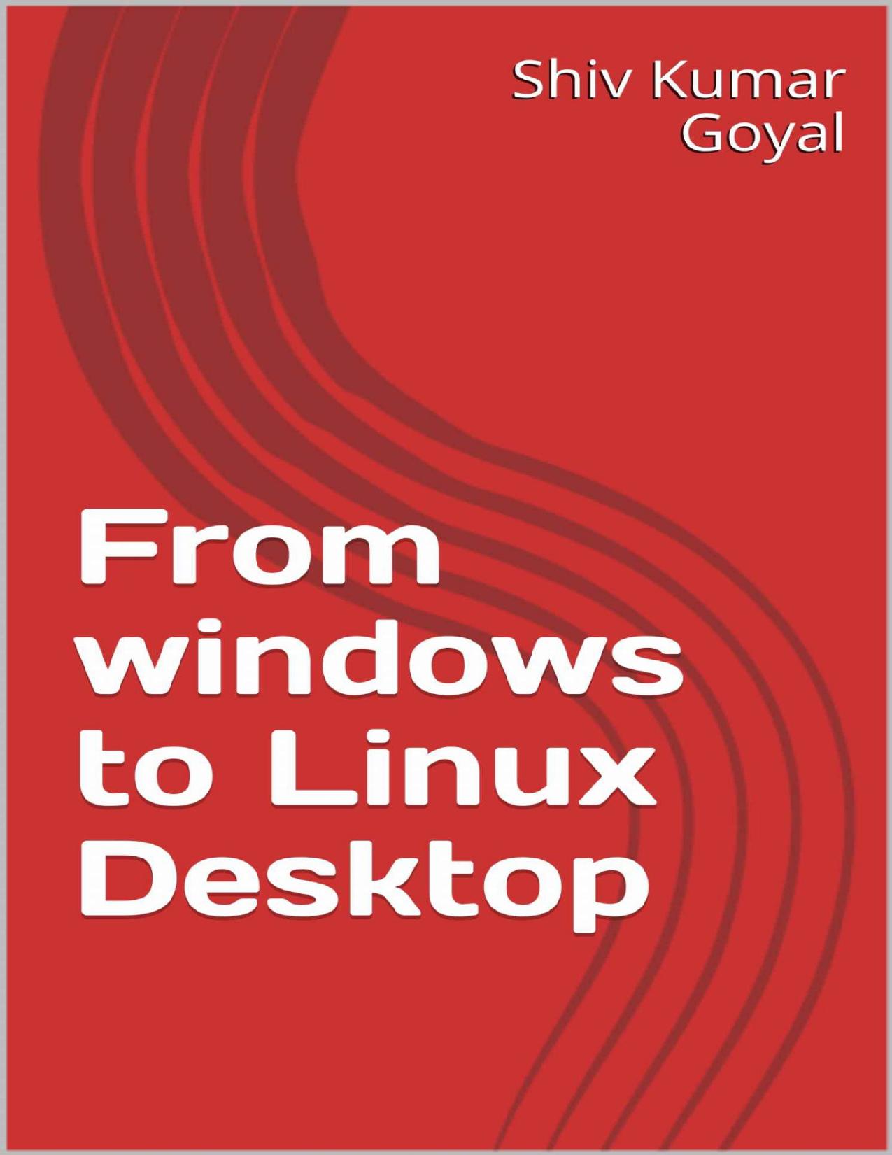 From windows to Linux Desktop by Shiv Kumar Goyal
