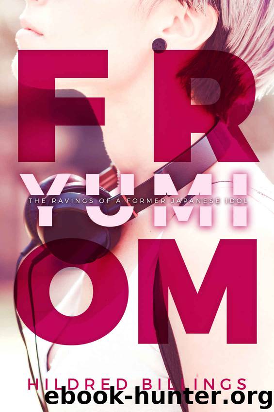 From, Yumi: The Ravings Of A Former Japanese Idol by Hildred Billings