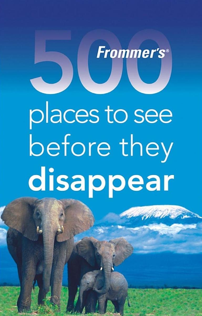 Frommer's 500 Places to See Before They Disappear by Holly Hughes
