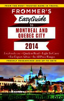 Frommer's EasyGuide to Montreal and Quebec City 2014 by Leslie Brokaw