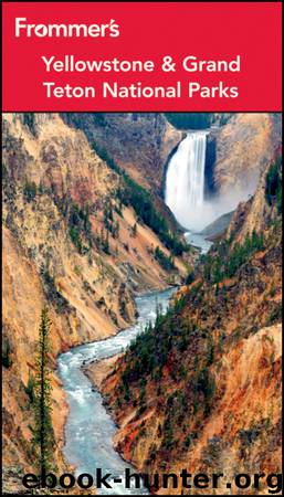 Frommer's Yellowstone and Grand Teton National Parks by Eric Peterson