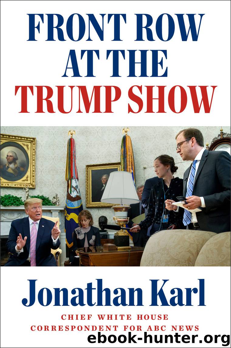 Front Row at the Trump Show by Jonathan Karl