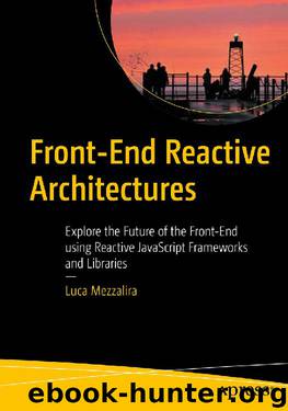 Front-End Reactive Architectures: Explore the Future of the Front-End using Reactive JavaScript Frameworks and Libraries by Luca Mezzalira
