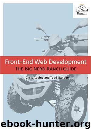 Front-End Web Development: The Big Nerd Ranch Guide (opal opal parris' Library) by Chris Aquino & Todd Gandee