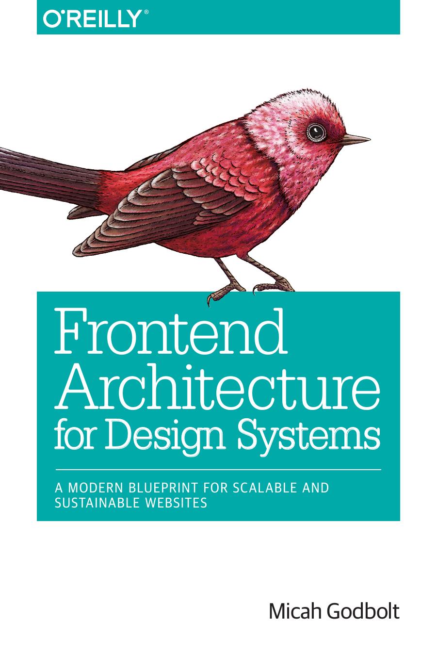 Frontend Architecture for Design Systems: A Modern Blueprint for Scalable and Sustainable Websites by Micah Godbolt