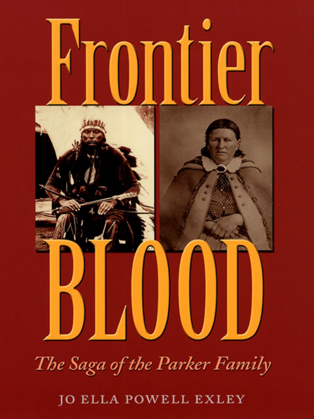 Frontier Blood: Saga of the Parker Family (Centennial Series of the Association of Former Students, Texas a & M University) by Jo Ella Powell Exley