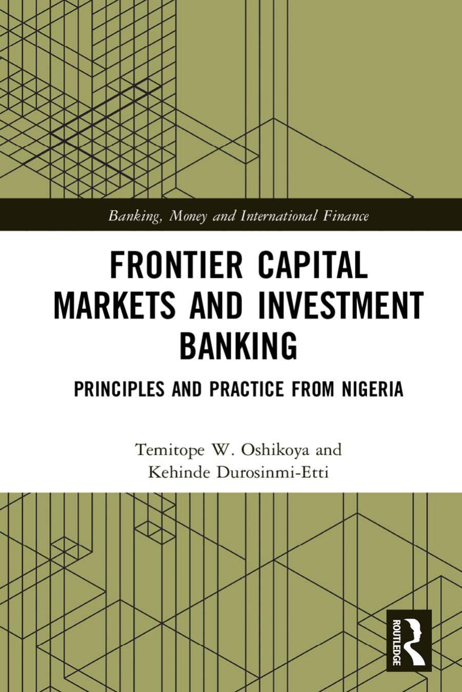 Frontier Capital Markets and Investment Banking: Principles and Practice from Nigeria by Temitope W. Oshikoya and Kehinde Durosinmi-Etti
