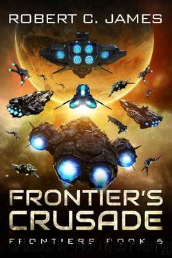 Frontier's Crusade: A Space Opera Adventure (Frontiers Book 6) by Robert C. James