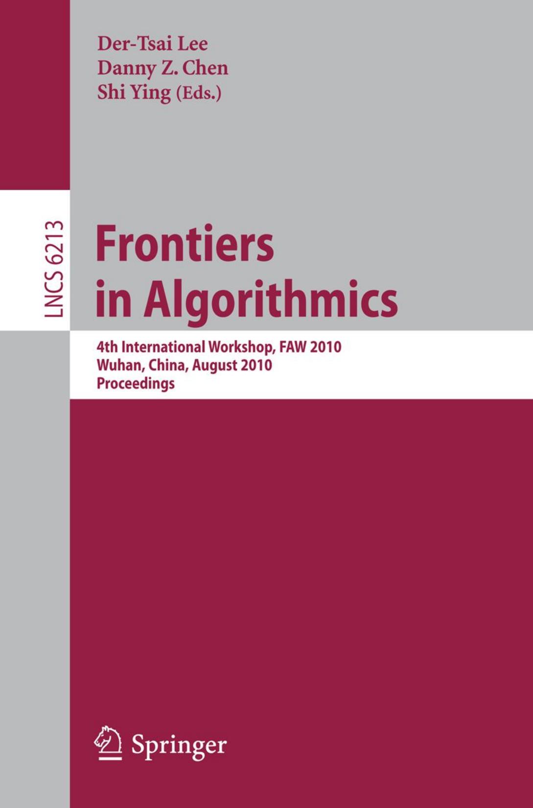 Frontiers in Algorithmics: 4th International Workshop, FAW 2010, Wuhan, China, August 11-13, 2010. Proceedings by Kurt Mehlhorn Pascal Schweitzer (auth.) Der-Tsai Lee Danny Z. Chen Shi Ying (eds.)