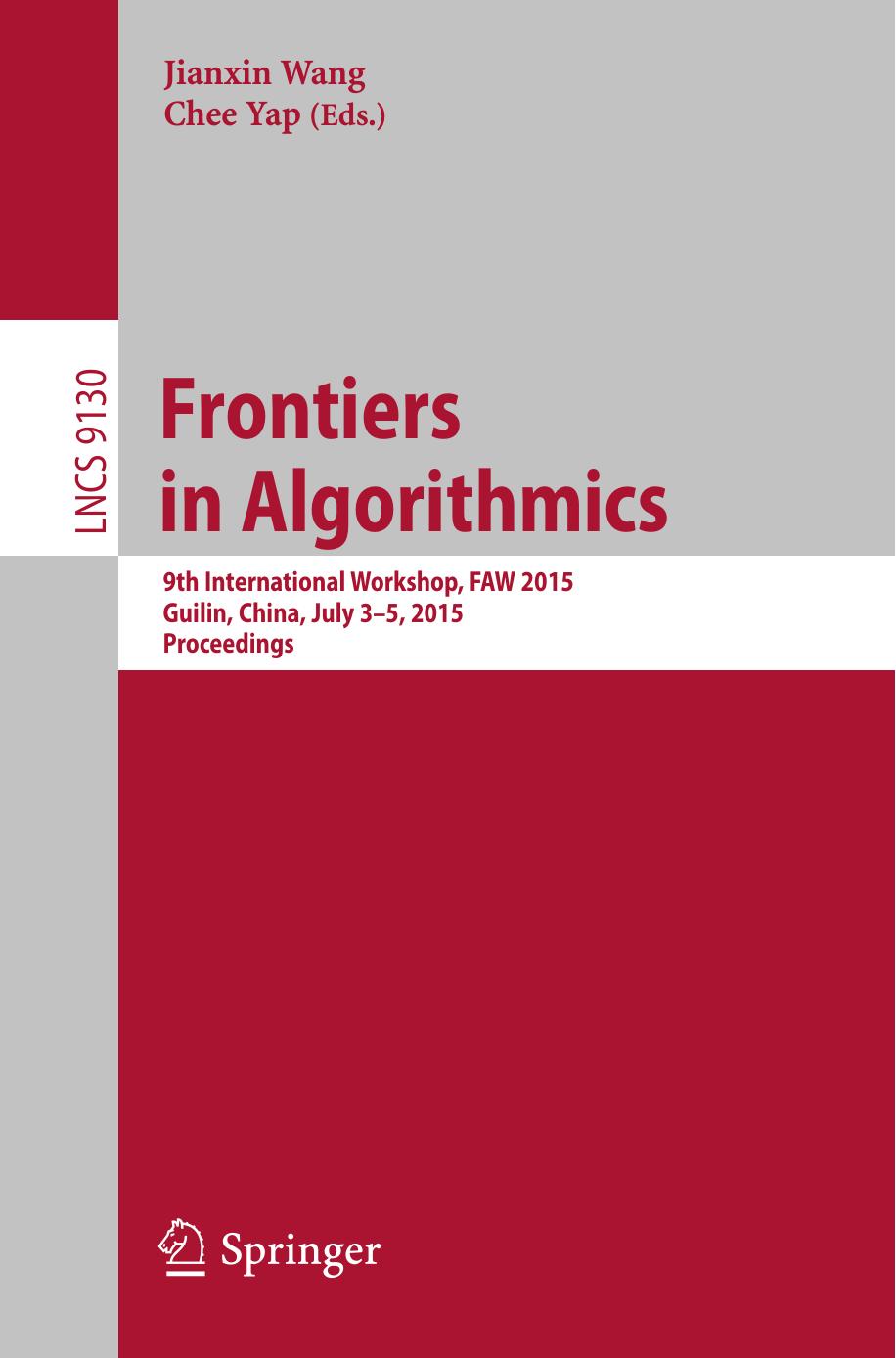 Frontiers in Algorithmics: 9th International Workshop, FAW 2015, Guilin, China, July 3-5, 2015, Proceedings by Jianxin Wang Chee Yap (eds.)
