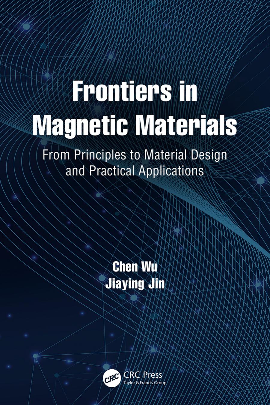 Frontiers in Magnetic Materials; From Principles to Material Design and Practical Applications by Chen Wu & Jiaying Jin