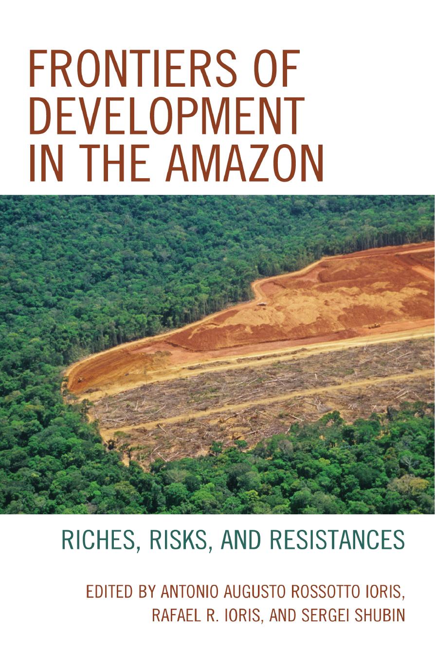 Frontiers of Development in the Amazon: Riches, Risks, and Resistances by Antonio Augusto Rossotto Ioris Sergei Shubin Rafael R. Ioris