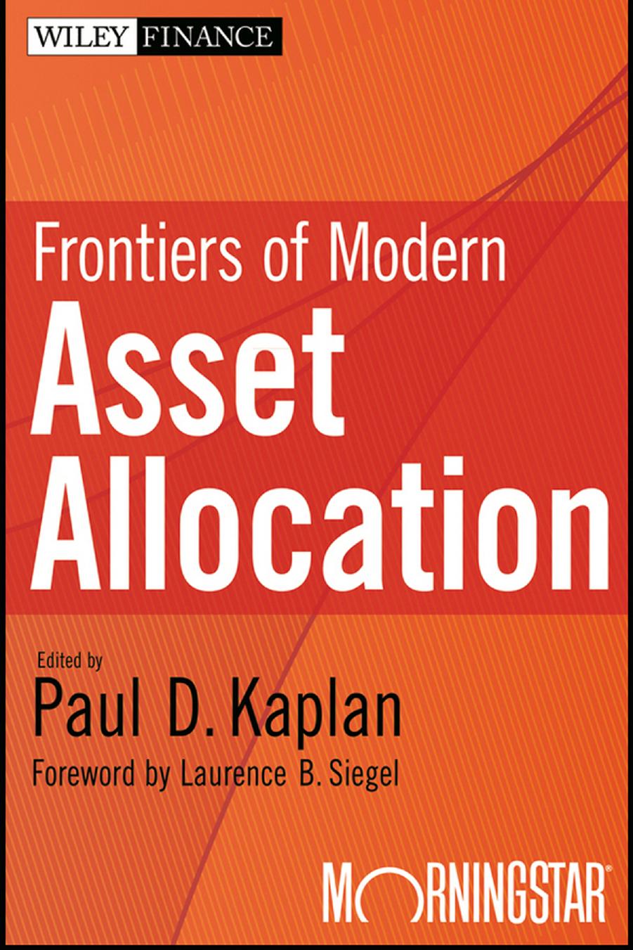 Frontiers of Modern Asset Allocation by Paul D. Kaplan Laurence B. Siegel