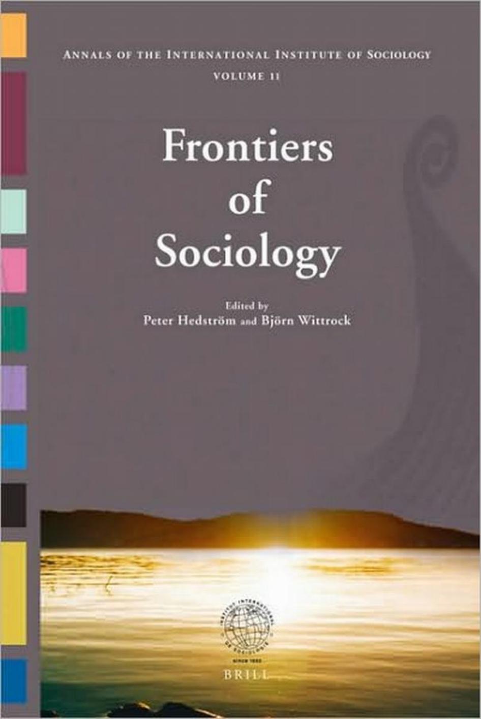 Frontiers of Sociology (Annals of the International Institute of Sociology) by Peter Hedström (ed.) Björn Wittrock (ed.)
