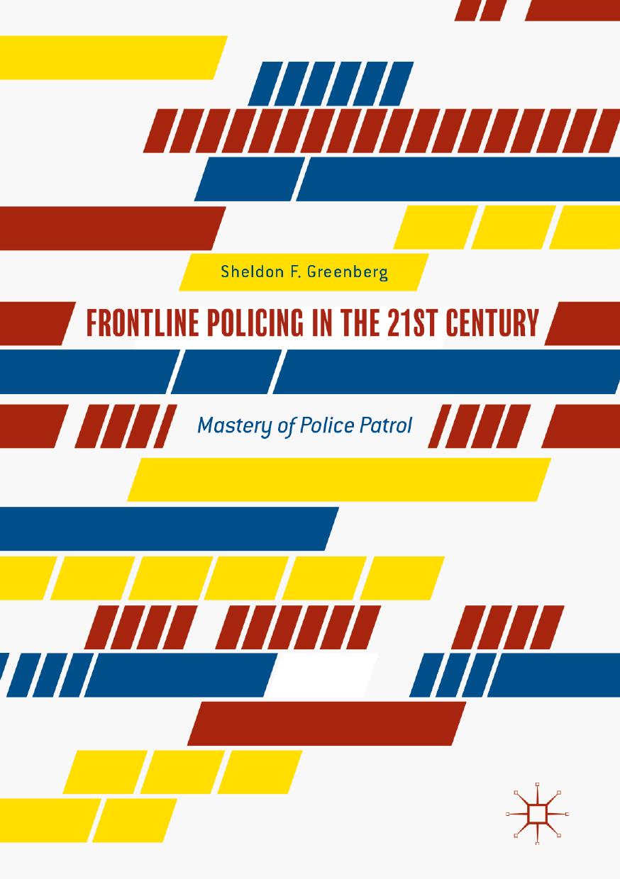 Frontline Policing in the 21st Century: Mastery of Police Patrol by Sheldon F. Greenberg (auth.)