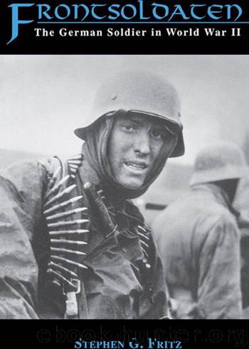 Frontsoldaten: The German Soldier in World War II by Fritz Stephen G