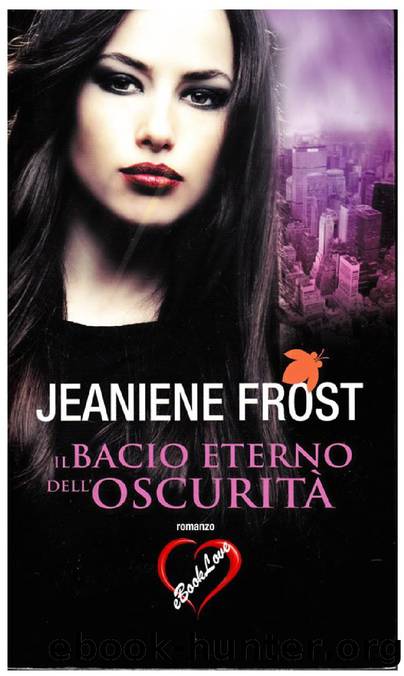 Frost Jeaniene - 2012 - Il Bacio Eterno Dell'oscuritÃ  by Frost Jeaniene