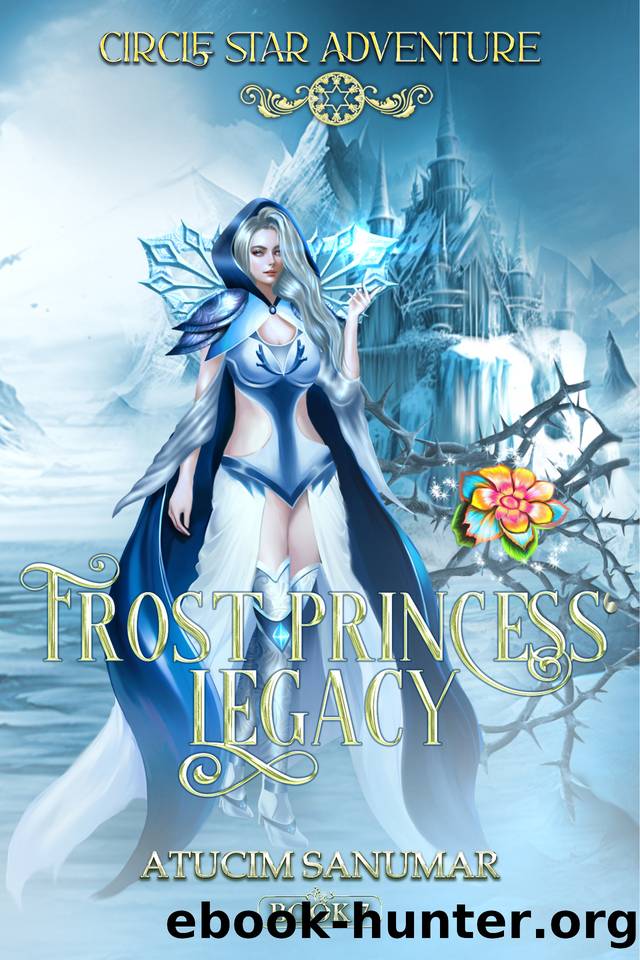 Frost Princess' Legacy: Fantasy Romance Light Novel (Circle Star Adventure Series Book 7) by Atucim Sanumar