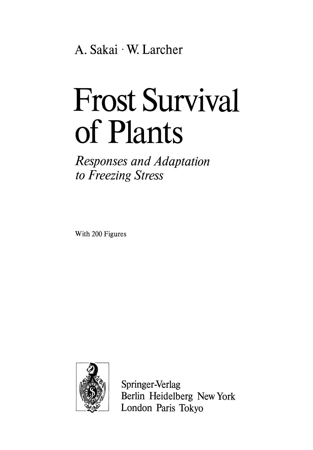 Frost Survival of Plants: Responses and Adaptation to Freezing Stress by Professor em. Dr. Akira Sakai Professor Dr. Walter Larcher (auth.)