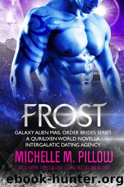 Frost: A Qurilixen World Novella: Intergalactic Dating Agency (Galaxy Alien Mail Order Brides Book 5) by Michelle M. Pillow
