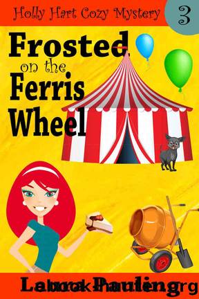 Frosted on the Ferris Wheel (Holly Hart Cozy Mystery Series Book 3) by Laura Pauling