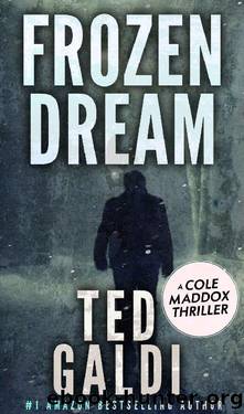 Frozen Dream: A Cole Maddox Action Thriller by Ted Galdi