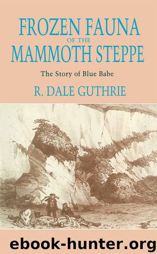 Frozen Fauna of the Mammoth Steppe: The Story of Blue Babe by Guthrie R. Dale