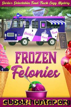 Frozen Felonies (Darla's Delectables Food Truck Cozy Mystery Book 3) by Susan Harper