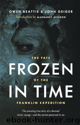 Frozen in Time: The Fate of the Franklin Expedition by Owen Beattie John Geiger Margaret Atwood