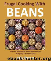 Frugal Cooking With Beans: Over 40 Deliciously Simple Bean Recipes Using Dry & Canned Beans by Sally Thomas