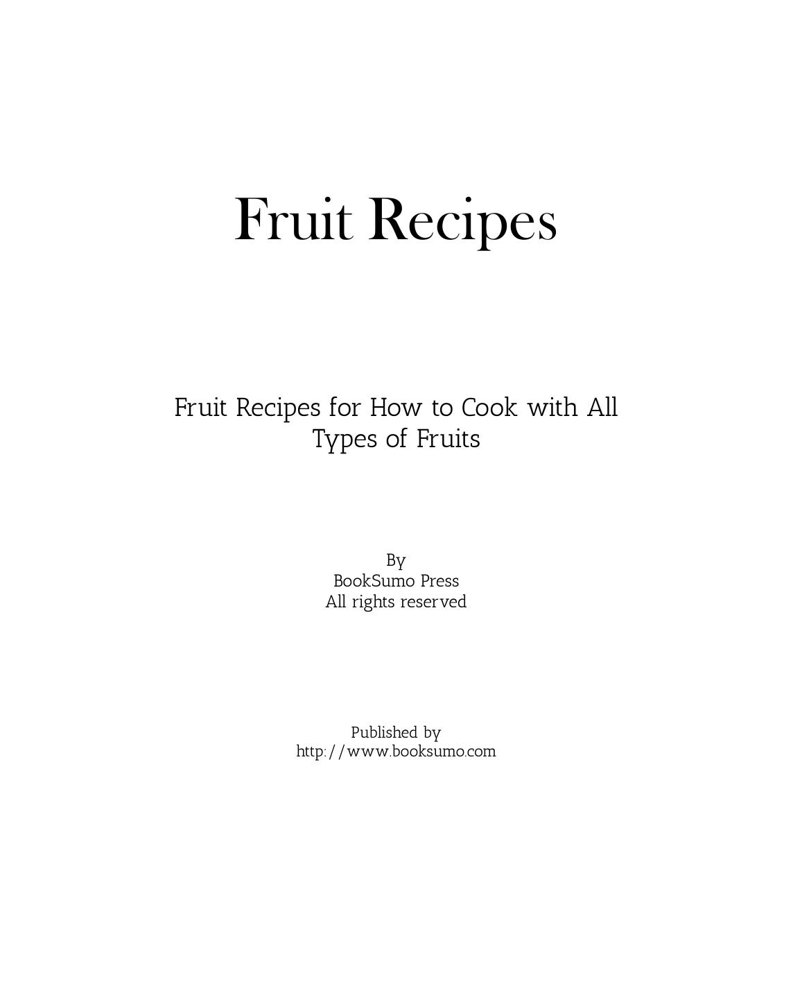 Fruit Recipes Fruit Recipes For How To Cook With All Types Of Fruits 2nd Edition by Unknown