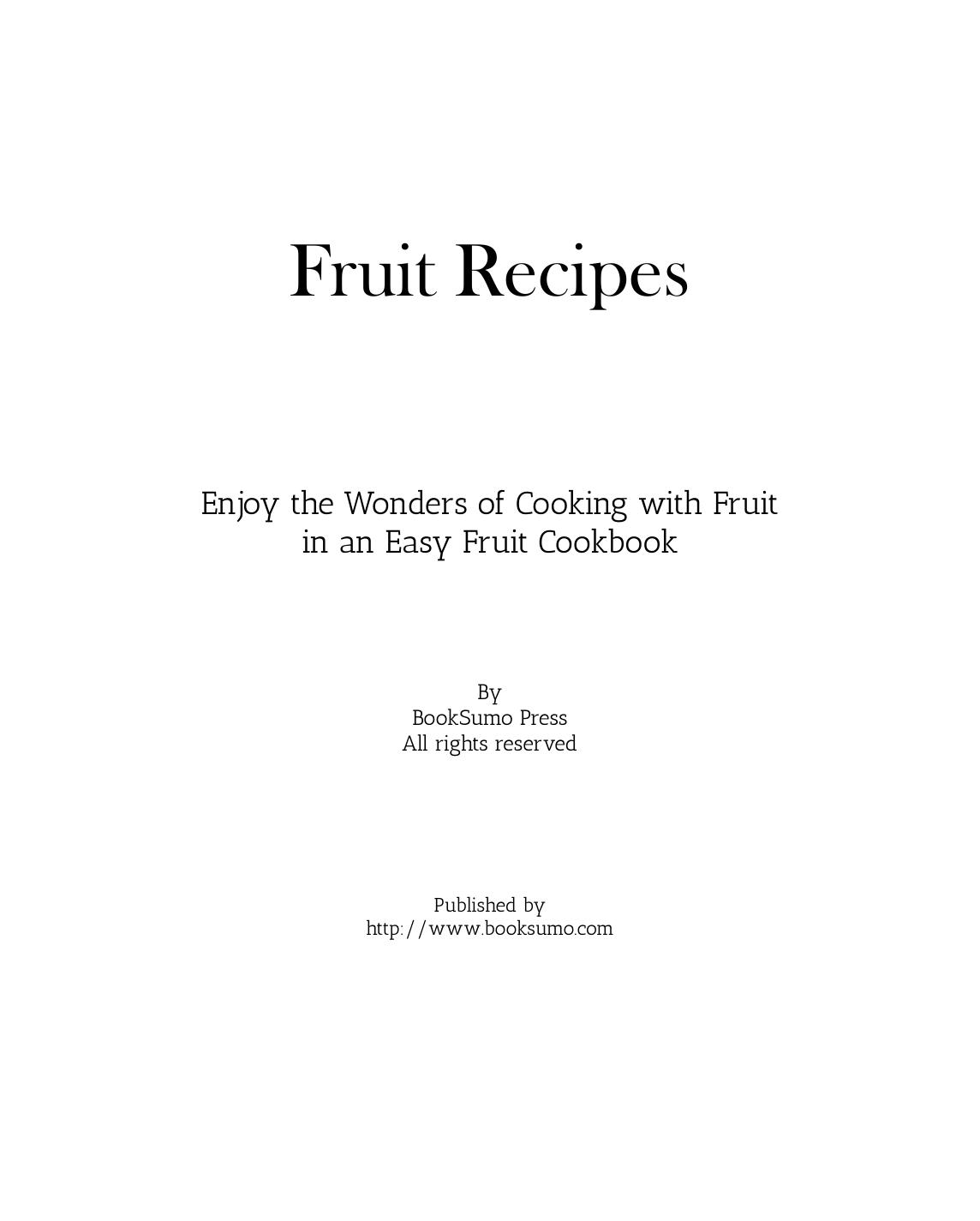 Fruit Recipes: Enjoy the Wonders of Cooking with Fruit in an Easy Fruit Cookbook (2nd Edition) by Unknow