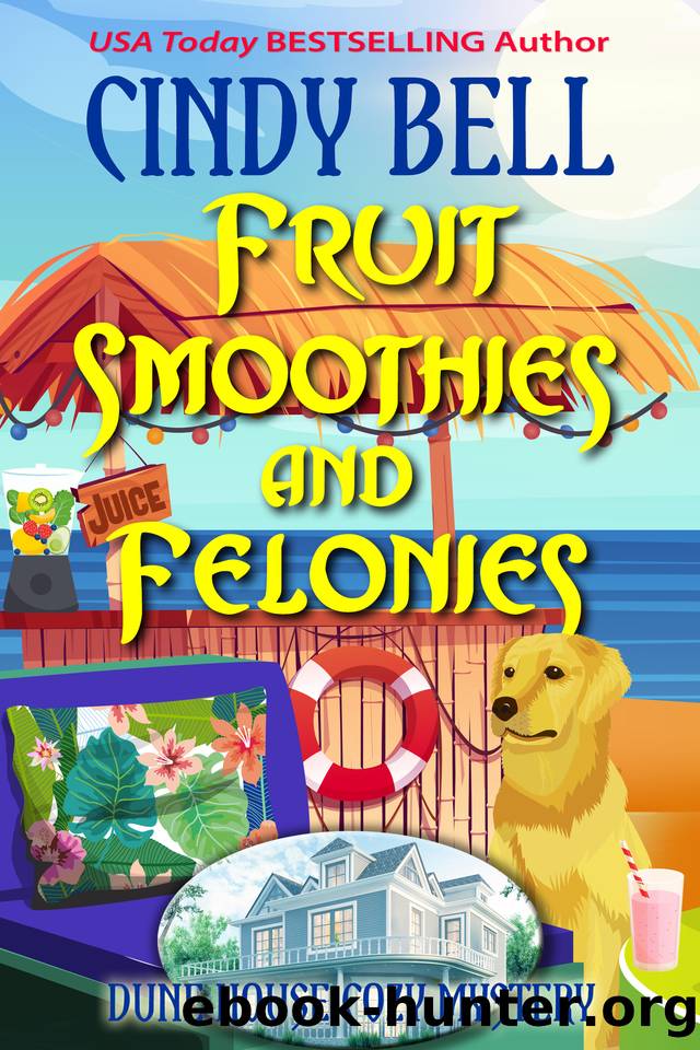 Fruit Smoothies and Felonies (Dune House Cozy Mystery Series Book 30) by Cindy Bell