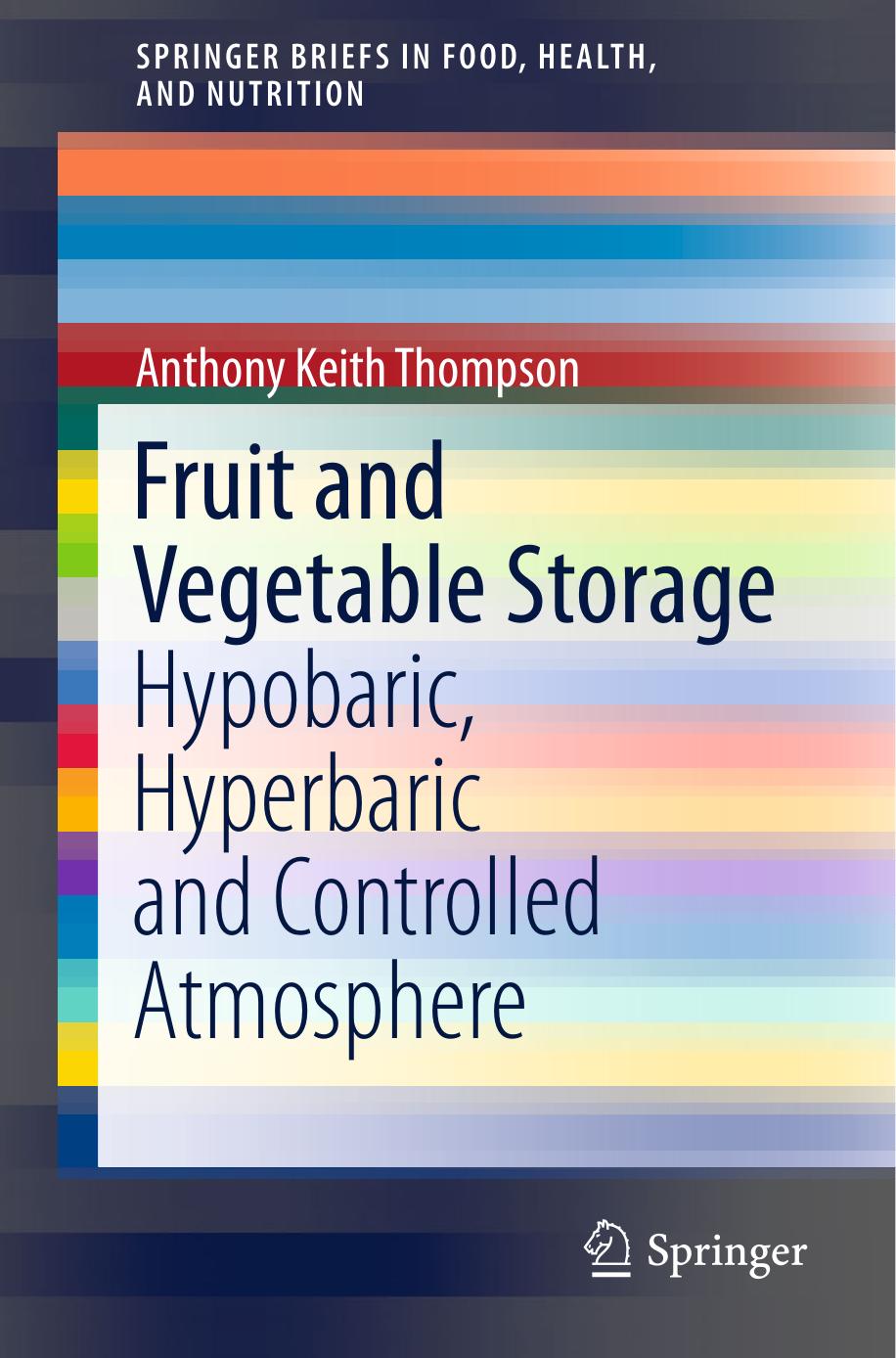 Fruit and Vegetable Storage: Hypobaric, Hyperbaric and Controlled Atmosphere by Anthony Keith Thompson (auth.)