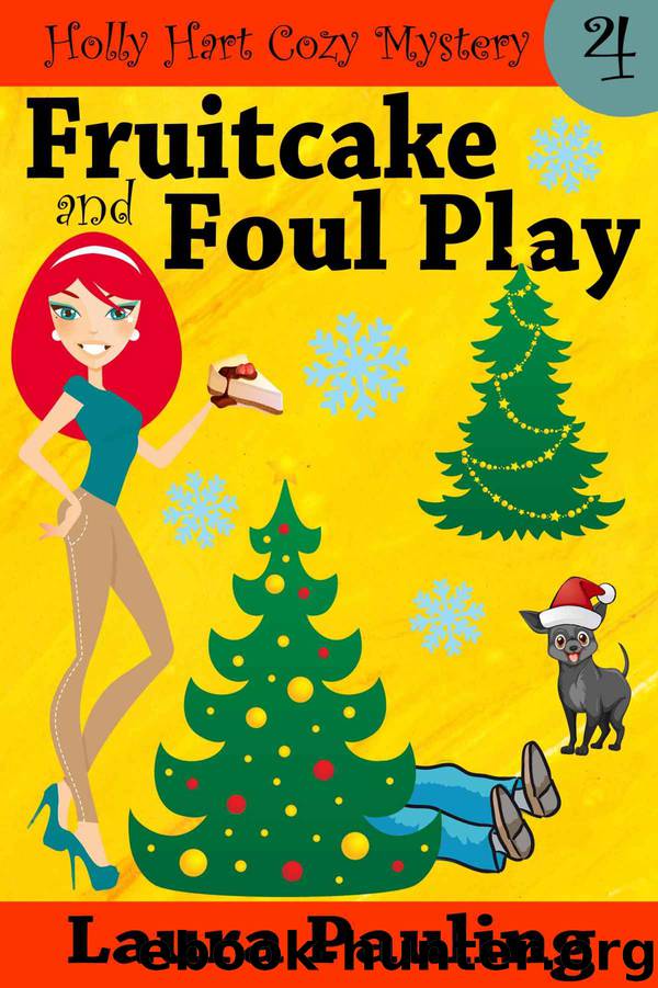 Fruitcake and Foul Play (Holly Hart Cozy Mystery Series Book 4) by Laura Pauling