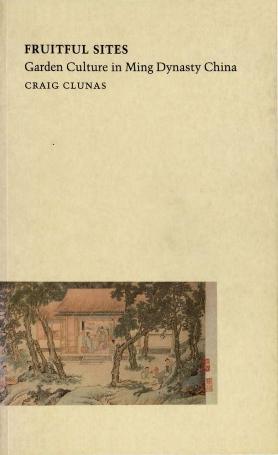 Fruitful Sites: Garden Culture in Ming Dynasty China by Craig Clunas