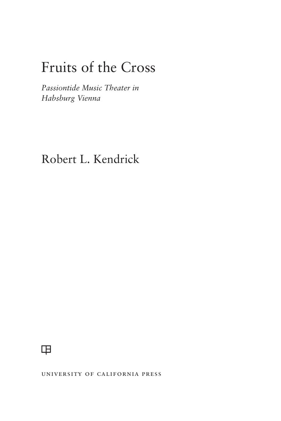 Fruits of the Cross: Passiontide Music Theater under the Hapsburgs by Robert L. Kendrick