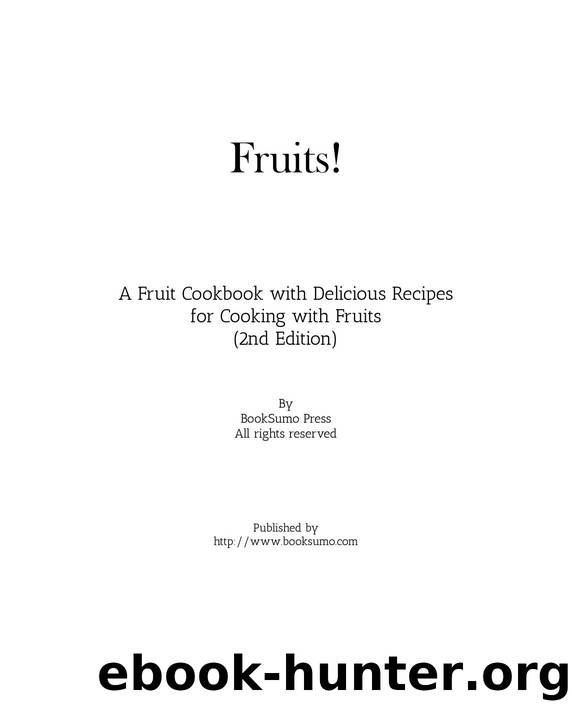 Fruits!: A Healthy Cookbook with Delicious Recipes for Cooking with Fruits by BookSumo Press