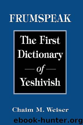 Frumspeak: The First Dictionary of Yeshivish by Chaim M. Weiser