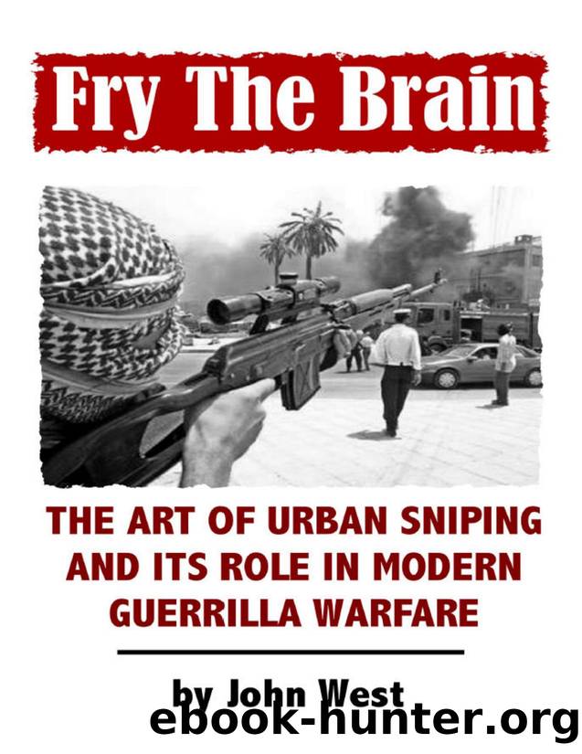 Fry the Brain: The Art of Urban Sniping and Its Role in Modern Guerrilla Warfare by John West
