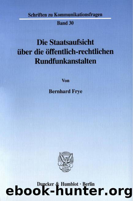 Frye by Die Staatsaufsicht über die öffentlich-rechtlichen Rundfunkanstalten (9783428504831)